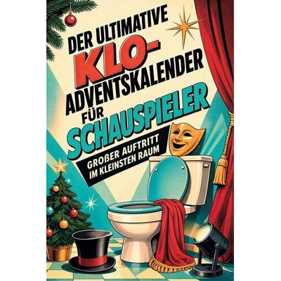 Der ultimative Klo-Adventskalender für Schauspieler, Taschenbuch von Linus Hofmann, Tiptop, 978-3-696-11189-2