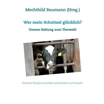 War mein Schnitzel glücklich?, Taschenbuch von Mechthild Baumann,Frederike Potts, Twentysix, 978-3-7407-6875-1