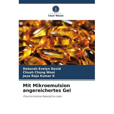 Mit Mikroemulsion angereichertes Gel, Taschenbuch von Deborah Evelyn David,Chuah Chong Wooi,Jaya Raja Kumar K., Verlag Unser Wissen, 978-620-9-43338-2