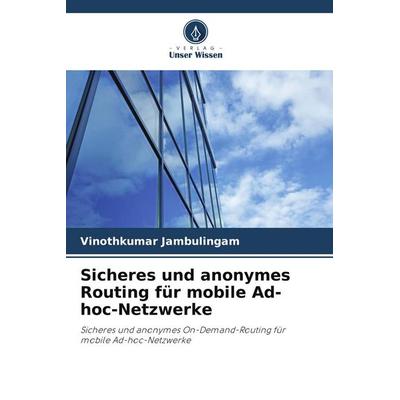 Sicheres und anonymes Routing für mobile Ad-hoc-Netzwerke, Taschenbuch von Vinothkumar Jambulingam, Verlag Unser Wissen