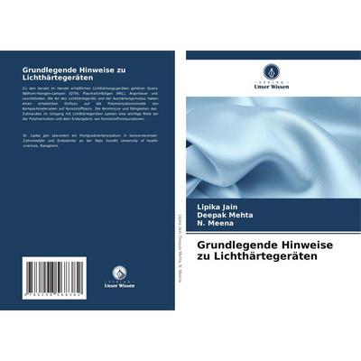 Grundlegende Hinweise zu Lichthärtegeräten, Taschenbuch von Lipika Jain,Deepak Mehta,N. Meena, Verlag Unser Wissen, 978-620-8-56838-2