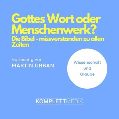 Gottes Wort oder Menschenwerk? - Martin Urban, Audio, 4056198053782