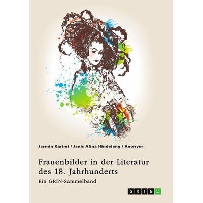 Frauenbilder in der Literatur des 18. Jahrhunderts. Analyse von Properz, Goethe, Novalis und Werther, Taschenbuch von Jasmin Karimi,Janis Alina