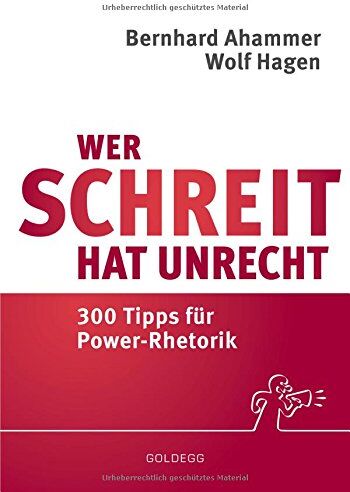 Bernhard Ahammer - Wer schreit, hat Unrecht: 300 Tipps für Power-Rhetorik - Preis vom 09.10.2026 07:28:09 h
