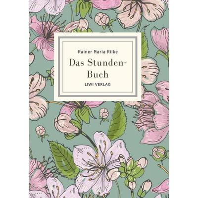 Rainer Maria Rilke: Das Stunden-Buch. Vollständige Neuausgabe, Gebundene Ausgabe von Rainer Maria Rilke, Liwi Literatur- Und Wissenschaftsverlag,