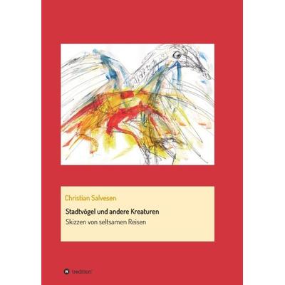Stadtvögel und andere Kreaturen, Taschenbuch von Christian Salvesen, Tredition, 978-3-7323-2025-7