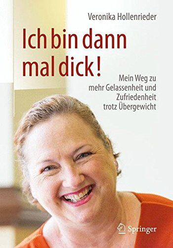 Veronika Hollenrieder - Ich bin dann mal dick!: Mein Weg zu mehr Gelassenheit und Zufriedenheit trotz Übergewicht - Preis vom 13.10.2026 19:28:25 h