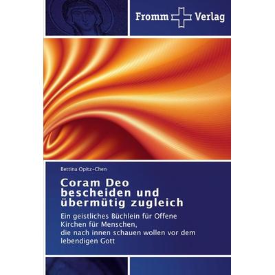 Coram Deo bescheiden und übermütig zugleich, Taschenbuch von Bettina Opitz-Chen, Fromm Verlag, 978-3-8416-0479-8
