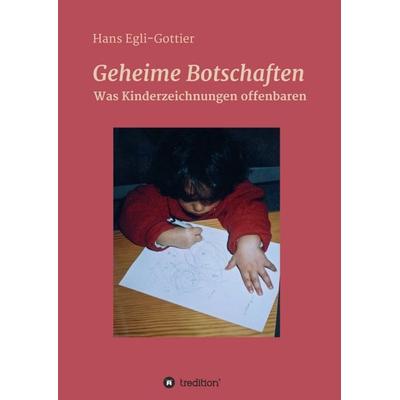Geheime Botschaften, Taschenbuch von Hans Egli-Gottier, Tredition, 978-3-7323-2428-6