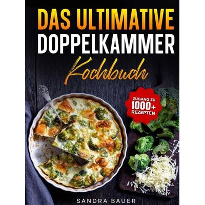 Das ultimative Doppelkammer-Kochbuch, Gebundene Ausgabe von Sandra Bauer, Bookmundo, 978-94-038-9341-9