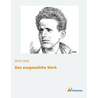 Das ausgewählte Werk, Taschenbuch von Arno Holz, Literaricon, 978-3-95697-241-6