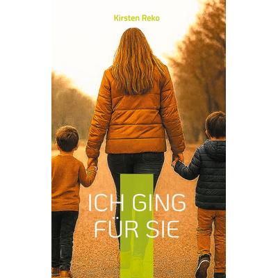 Ich ging für sie, Gebundene Ausgabe von Kirsten Reko, BoD – Books on Demand, 978-3-695-71662-3
