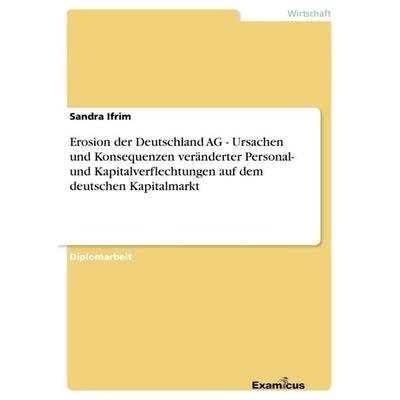 Erosion der Deutschland AG - Ursachen und Konsequenzen veränderter Personal- und Kapitalverflechtungen auf dem deutschen Kapitalmarkt, Taschenbuch von
