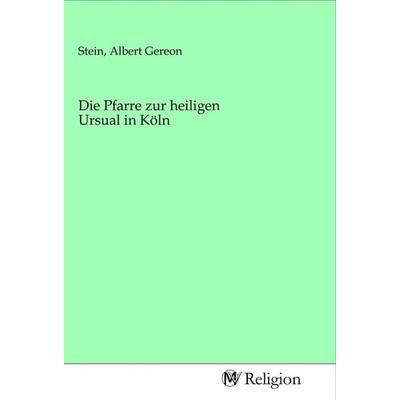 Die Pfarre zur heiligen Ursual in Köln, Taschenbuch von , MV-Religion, 978-3-96881-007-2