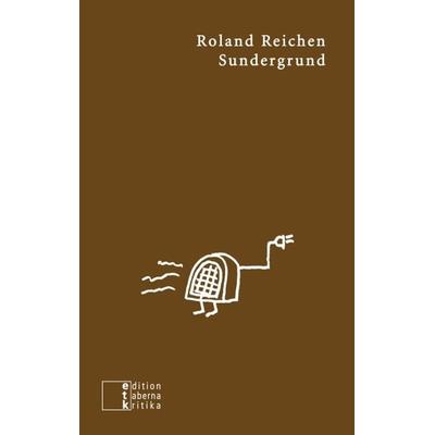 Sundergrund, Taschenbuch von Roland Reichen, Edition taberna kritika, 978-3-905846-28-7