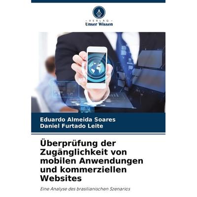 Überprüfung der Zugänglichkeit von mobilen Anwendungen und kommerziellen Websites, Taschenbuch von Eduardo Almeida Soares,Daniel Furtado Leite, Verlag