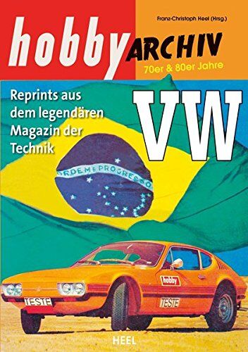 Franz-Christoph Heel - Hobby Archiv VW ab 1970: Reprint aus dem legendären Magazin der Technik - Preis vom 09.10.2026 07:28:09 h