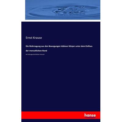 Die Wahrsagung aus den Bewegungen lebloser Körper unter dem Einfluss der menschlichen Hand, Taschenbuch von Ernst Krause, Hansebooks,