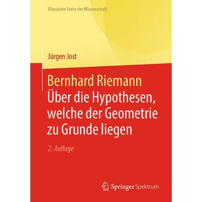 Bernhard Riemann - Über die Hypothesen, welche der Geometrie zu Grunde liegen, Taschenbuch von Jürgen Jost, Springer Berlin, 978-3-662-70871-2