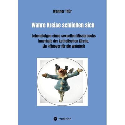 Wahre Kreise schließen sich, Gebundene Ausgabe von Walther Thür, Tredition, 978-3-347-51944-2