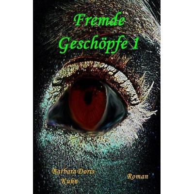 Fremde Geschöpfe / Fremde Geschöpfe 1, Taschenbuch von Barbara Doris Kuhn, Epubli, 978-3-7467-9795-3