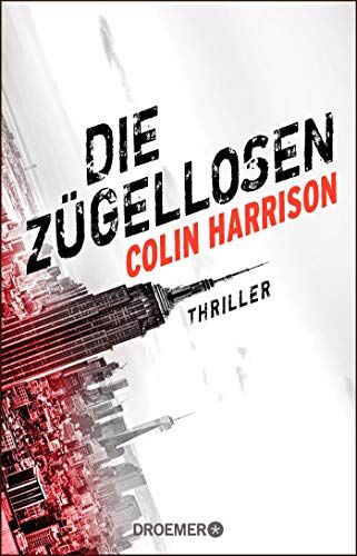 Colin Harrison - Die Zügellosen: Thriller - Preis vom 09.10.2026 07:28:09 h