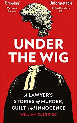 William Clegg - Under the Wig: A Lawyer's Stories of Murder, Guilt and Innocence - Preis vom 10.10.2026 11:48:34 h