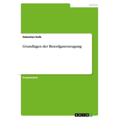 Grundlagen der Bioerdgaserzeugung, Taschenbuch von Sebastian Kolb, GRIN, 978-3-656-33075-2