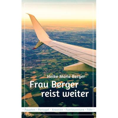 Frau Berger reist weiter, Taschenbuch von Heike Marie Berger, BoD – Books on Demand, 978-3-7526-8746-0
