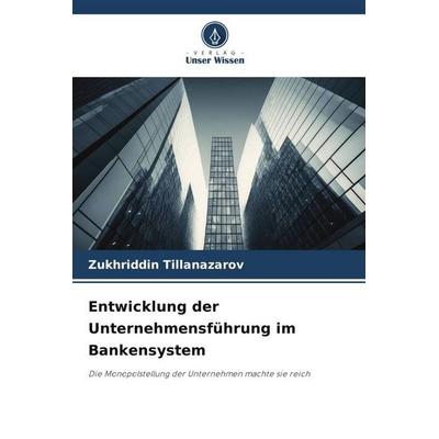 Entwicklung der Unternehmensführung im Bankensystem, Taschenbuch von Zukhriddin TIllanazarov, Verlag Unser Wissen, 978-620-6-32924-4
