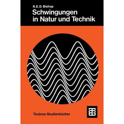 Schwingungen in Natur und Technik, Taschenbuch von Richard E. Bishop, Vieweg & Teubner, 978-3-519-02653-2