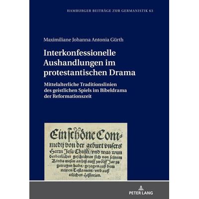 Interkonfessionelle Aushandlungen im protestantischen Drama, Gebundene Ausgabe von Maximiliane Johanna Antonia Gürth, Peter Lang GmbH, Internationaler