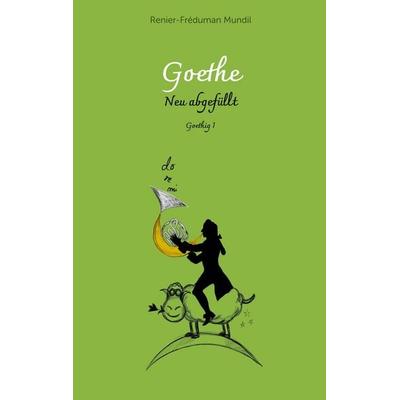 Goethe - Neu abgefüllt!, Taschenbuch von Renier-Fréduman Mundil, BoD – Books on Demand, 978-3-7597-2382-6