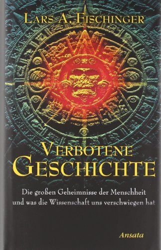 Fischinger, Lars A. - Verbotene Geschichte: Die großen Geheimnisse der Menschheit und was die Wissenschaft uns verschwiegen hat - Preis vom 02.10.2026 23:42:20 h