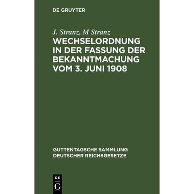 Wechselordnung in der Fassung der Bekanntmachung vom 3. Juni 1908, Gebundene Ausgabe von J. Stranz,M. Stranz, De Gruyter, 978-3-11-267633-2