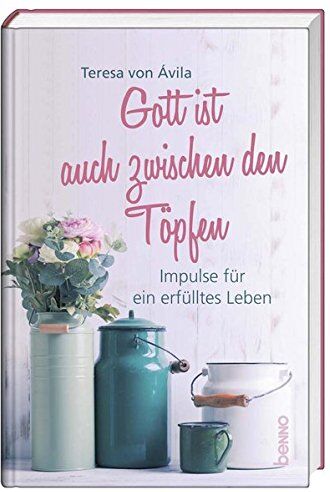 Ávila, Teresa von - Gott ist auch zwischen den Töpfen: Impulse für ein erfülltes Leben - Preis vom 13.10.2026 11:25:28 h