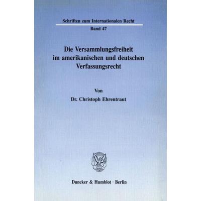 Die Versammlungsfreiheit im amerikanischen und deutschen Verfassungsrecht., Taschenbuch von Christoph Ehrentraut, Duncker & Humblot, 978-3-428-06897-5