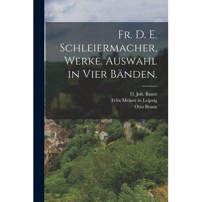 Fr. D. E. Schleiermacher, Werke. Auswahl in Vier Bänden., Taschenbuch von Otto Braun,D. Joh. Bauer, Hutson Street Press, 978-1-01-671547-8