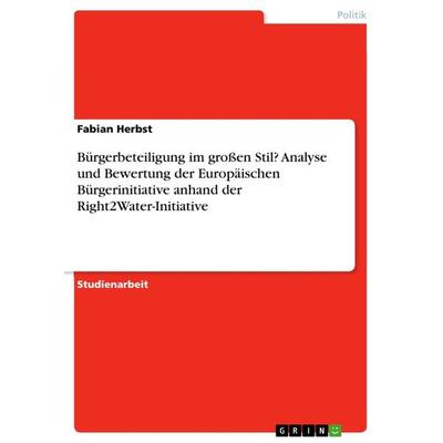 Bürgerbeteiligung im großen Stil? Analyse und Bewertung der Europäischen Bürgerinitiative anhand der Right2Water-Initiative, Taschenbuch von Fabian
