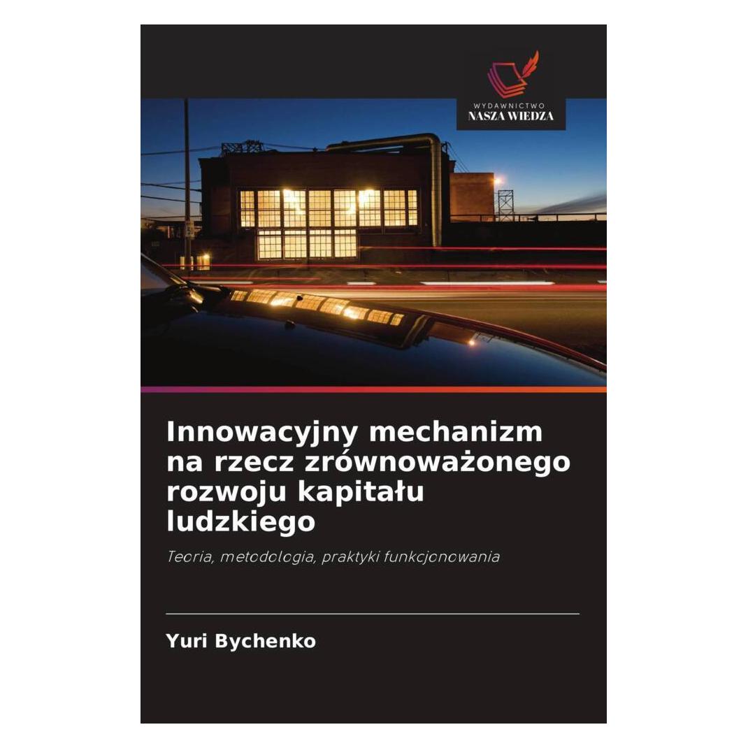 Wiedza Powszechna Innowacyjny mechanizm na rzecz zrównowazonego rozwoju kapitalu ludzkiego (Softcover, Yuri Bychenko) (56828612)