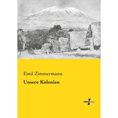 Unsere Kolonien, Taschenbuch von Emil Zimmermann, BoD - Books on Demand, 978-3-95738-468-3