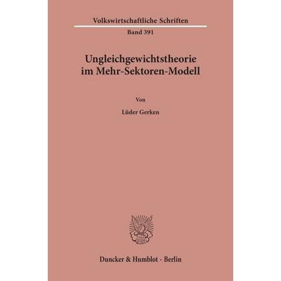 Ungleichgewichtstheorie im Mehr-Sektoren-Modell., Taschenbuch von Lüder Gerken, Duncker & Humblot, 978-3-428-06717-6