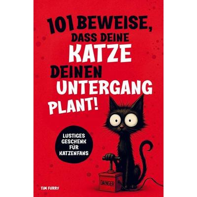 101 Beweise, dass deine Katze deinen Untergang plant: Ein lustiges Geschenk für Katzenliebhaber - humorvoll und überraschend!, Taschenbuch von Tim