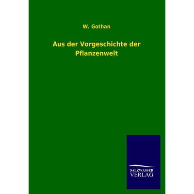 Aus der Vorgeschichte der Pflanzenwelt, Taschenbuch von W. Gothan, Salzwasser, 978-3-8460-2123-1