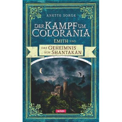 Der Kampf um Colorania (Band 5), Gebundene Ausgabe von Anette Sorge, Cap-Verlag Andreas Claus e.K., 978-3-86773-302-1