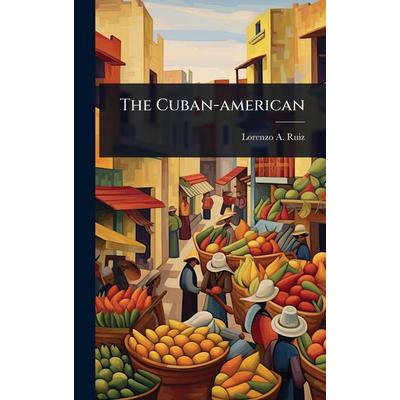 The Cuban-american, Gebundene Ausgabe von Lorenzo A. Ruiz, Creative Media Partners, LLC, 978-1-02-489335-9