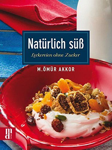 M. Ömür Akkor - Natürlich süß: Leckereien ohne Zucker aus Anatolien und aller Welt - Preis vom 30.09.2026 22:30:23 h