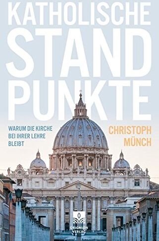 Christoph Münch - Katholische Standpunkte: Warum die Kirche bei ihrer Lehre bleibt - Preis vom 30.09.2026 09:01:18 h