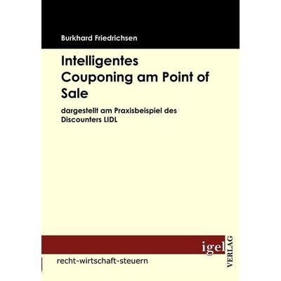 Intelligentes Couponing am Point of Sale, Taschenbuch von Burkhard Friedrichsen, Igel Verlag Literatur & Wissenschaft, 978-3-86815-155-8