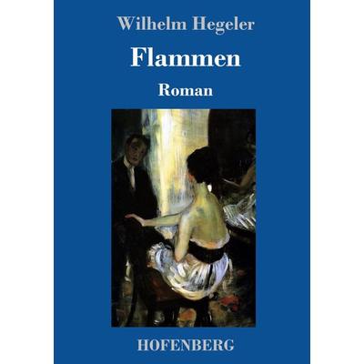 Flammen, Gebundene Ausgabe von Wilhelm Hegeler, Hofenberg, 978-3-7437-1808-1
